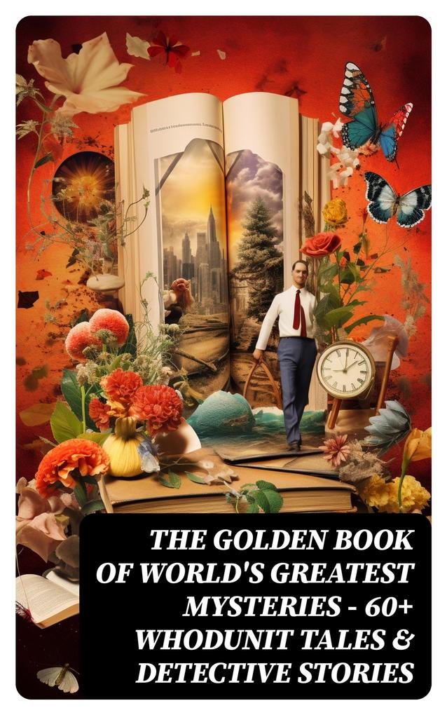 The Golden Book of World‘s Greatest Mysteries - 60+ Whodunit Tales & Detective Stories