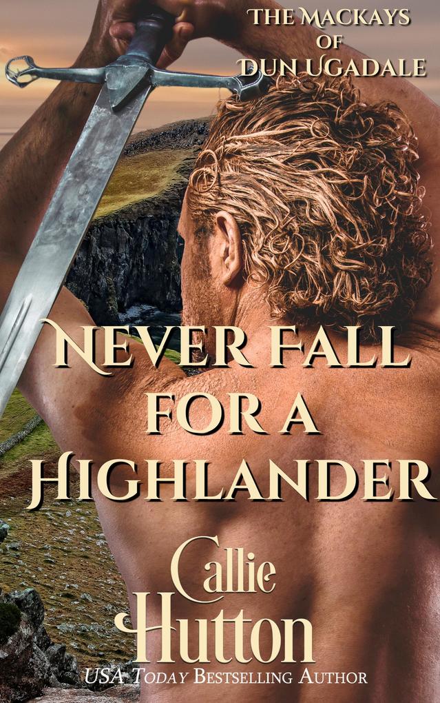 Never Fall for a Highlander (The Mackays of Dun Ugadale #1)