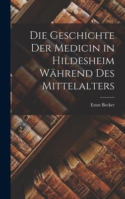 Die Geschichte Der Medicin in Hildesheim Während Des Mittelalters