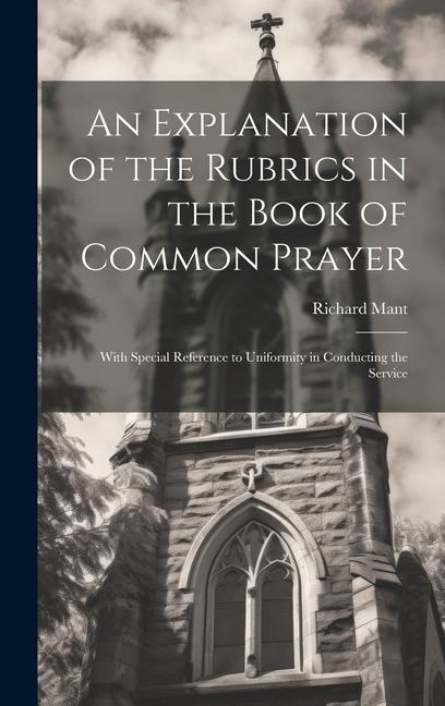 An Explanation of the Rubrics in the Book of Common Prayer