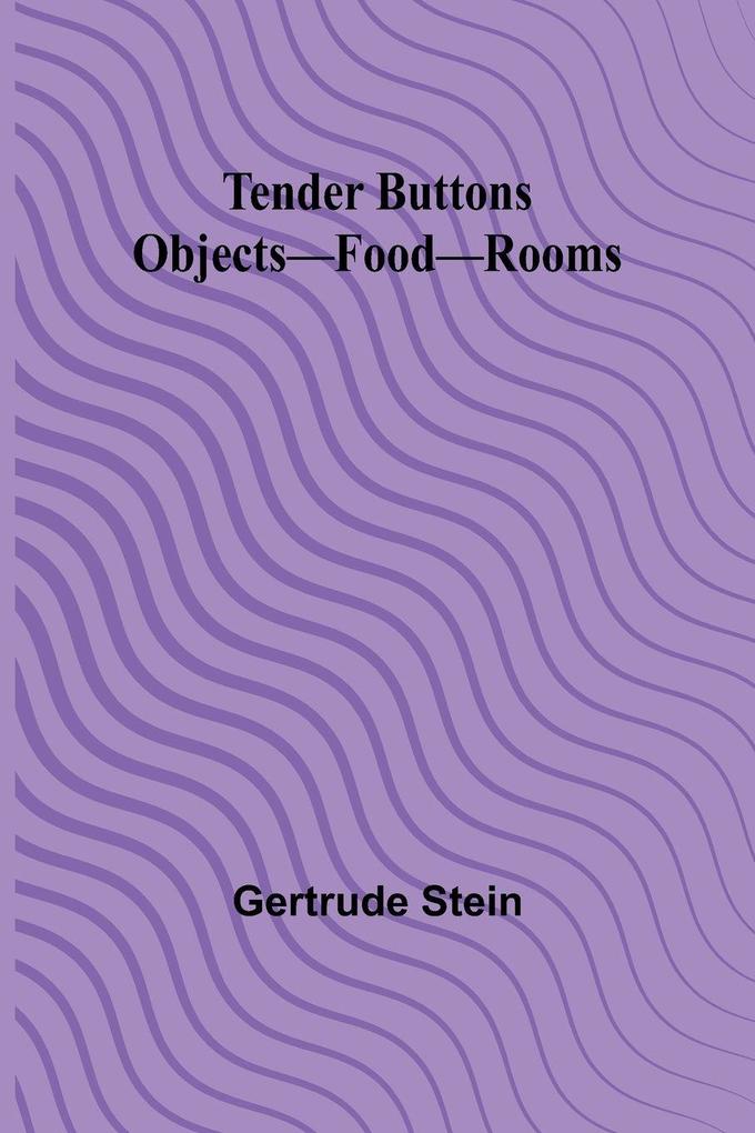Tender Buttons Objects-Food-Rooms