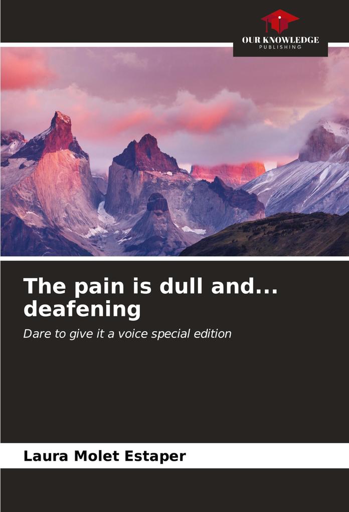 The pain is dull and... deafening