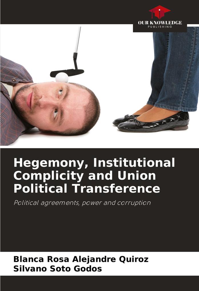 Hegemony Institutional Complicity and Union Political Transference