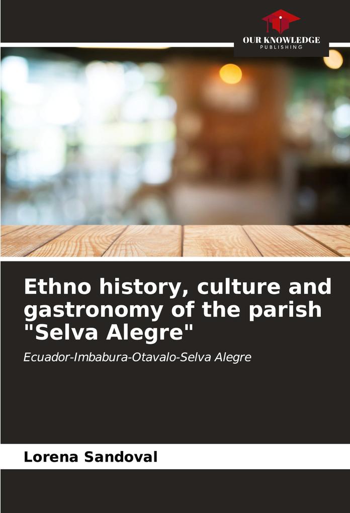 Ethno history culture and gastronomy of the parish 'Selva Alegre'