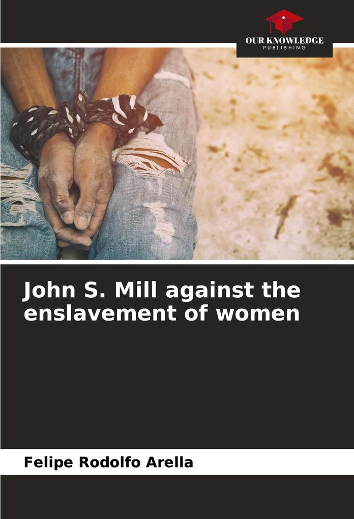 John S. Mill against the enslavement of women