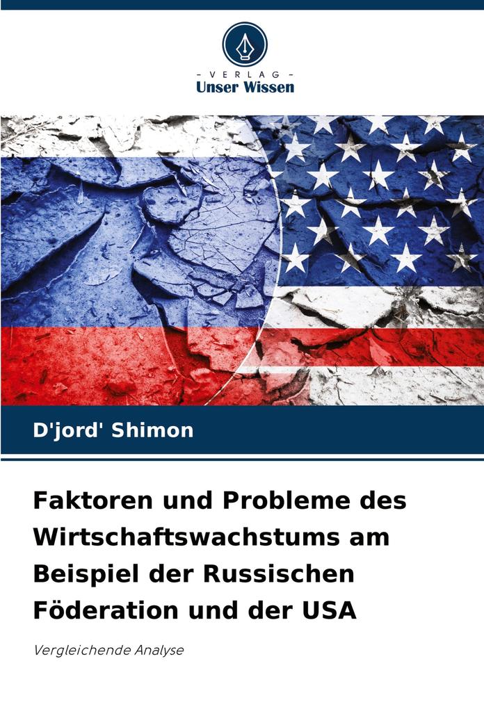 Faktoren und Probleme des Wirtschaftswachstums am Beispiel der Russischen Föderation und der USA