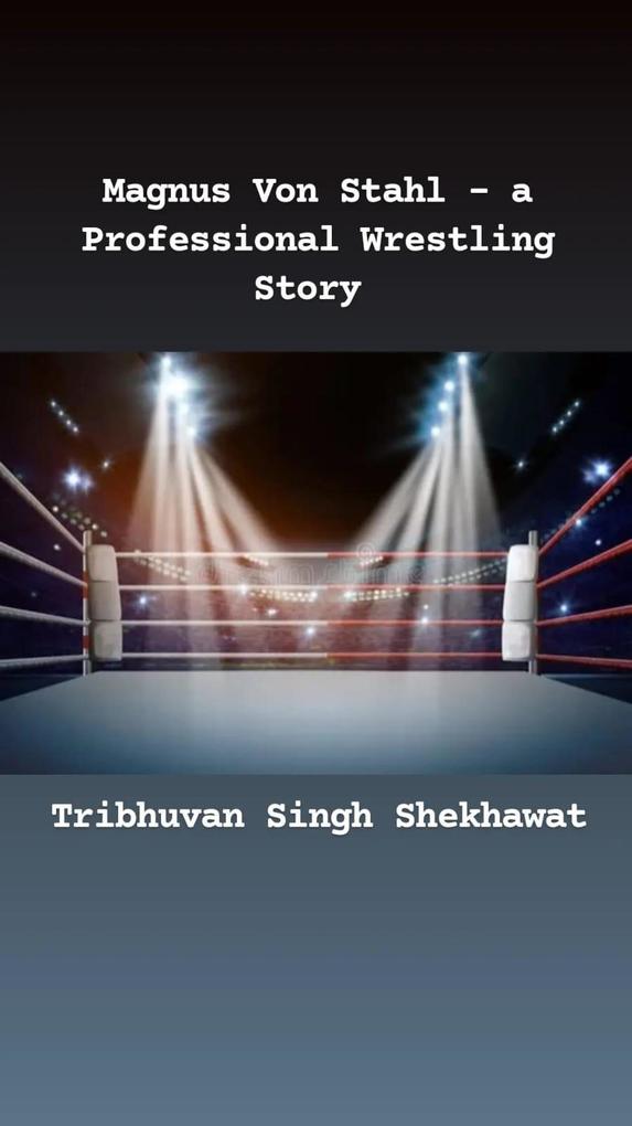 Magnus Von Stahl - a Professional Wrestling Story (Professional Wrestling Stories #1)