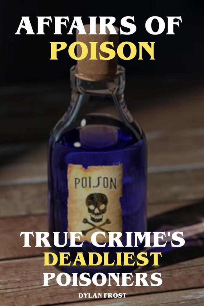 Affairs of Poison True Crime‘s Deadliest Poisoners
