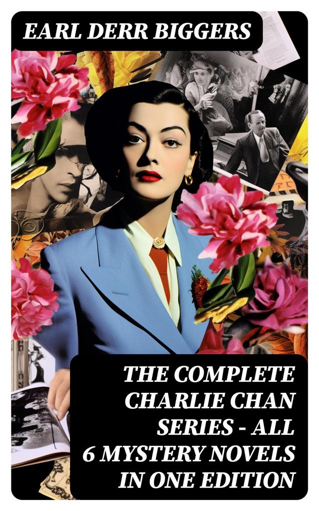 The Complete Charlie Chan Series - All 6 Mystery Novels in One Edition