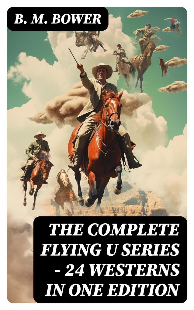 The Complete Flying U Series - 24 Westerns in One Edition