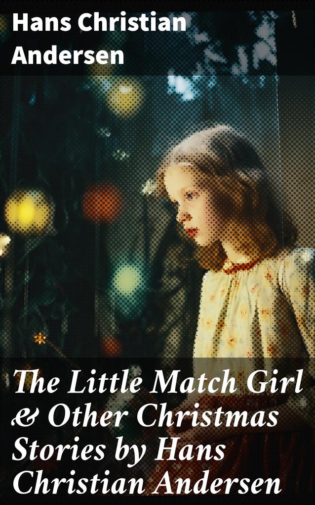 The Little Match Girl & Other Christmas Stories by Hans Christian Andersen