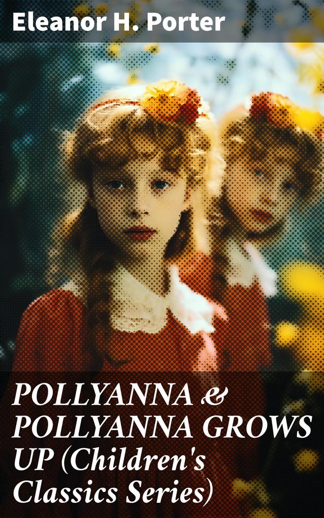 POLLYANNA & POLLYANNA GROWS UP (Children‘s Classics Series)