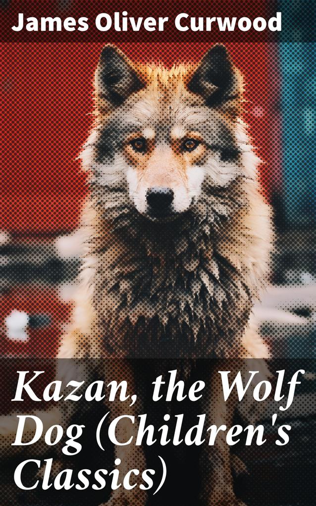 Kazan the Wolf Dog (Children‘s Classics)