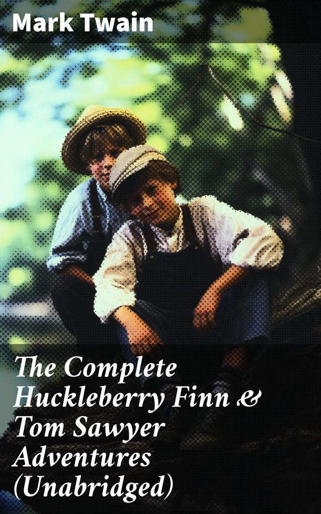 The Complete Huckleberry Finn & Tom Sawyer Adventures (Unabridged)