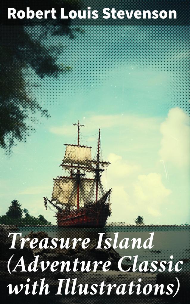 Treasure Island (Adventure Classic with Illustrations)
