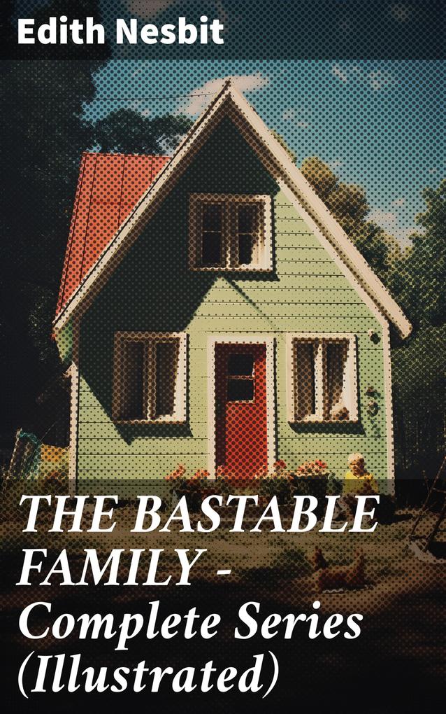 THE BASTABLE FAMILY - Complete Series (Illustrated)