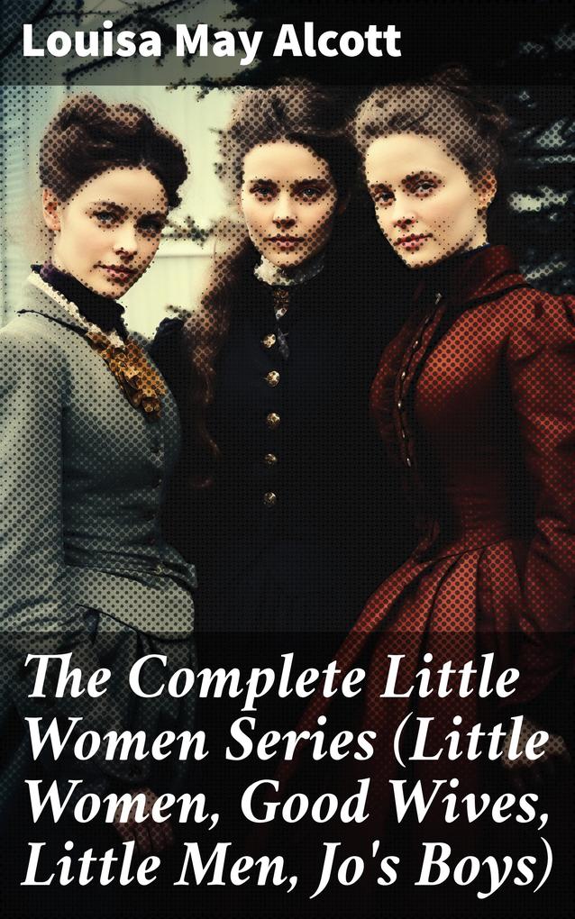 The Complete Little Women Series (Little Women Good Wives Little Men Jo‘s Boys)