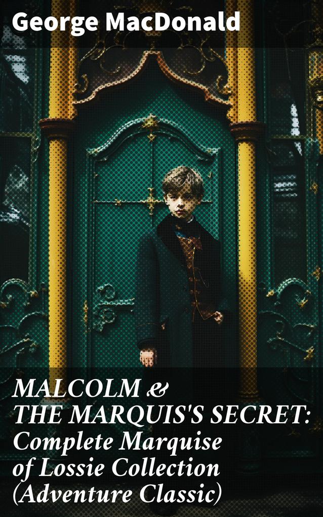 MALCOLM & THE MARQUIS‘S SECRET: Complete Marquise of Lossie Collection (Adventure Classic)