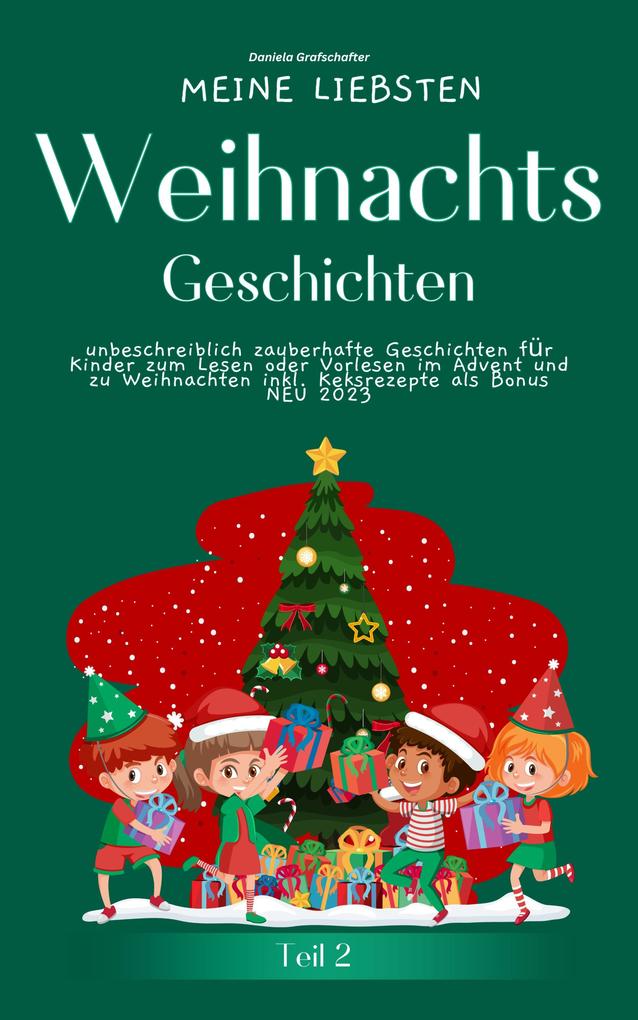 Meine liebsten Weihnachtsgeschichten Teil 2 - unbeschreiblich zauberhafte Geschichten für Kinder zum Lesen im Advent