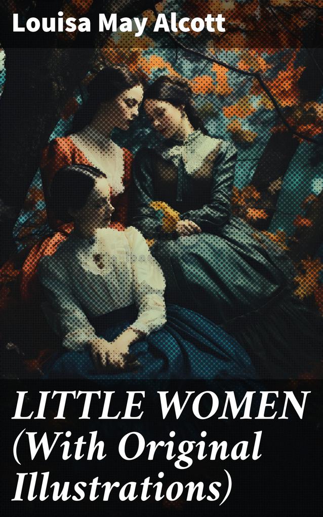 LITTLE WOMEN (With Original Illustrations)