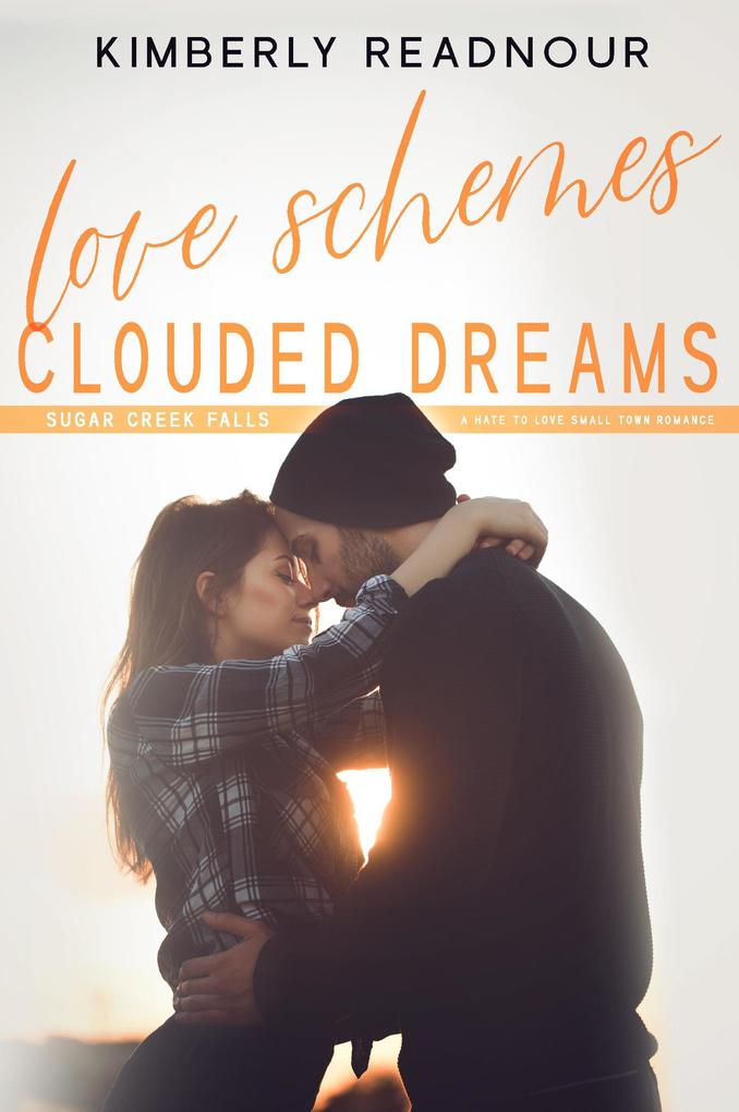 Love Schemes Clouded Dreams A Hate to Love Small Town Romance (Sugar Creek Falls #2)