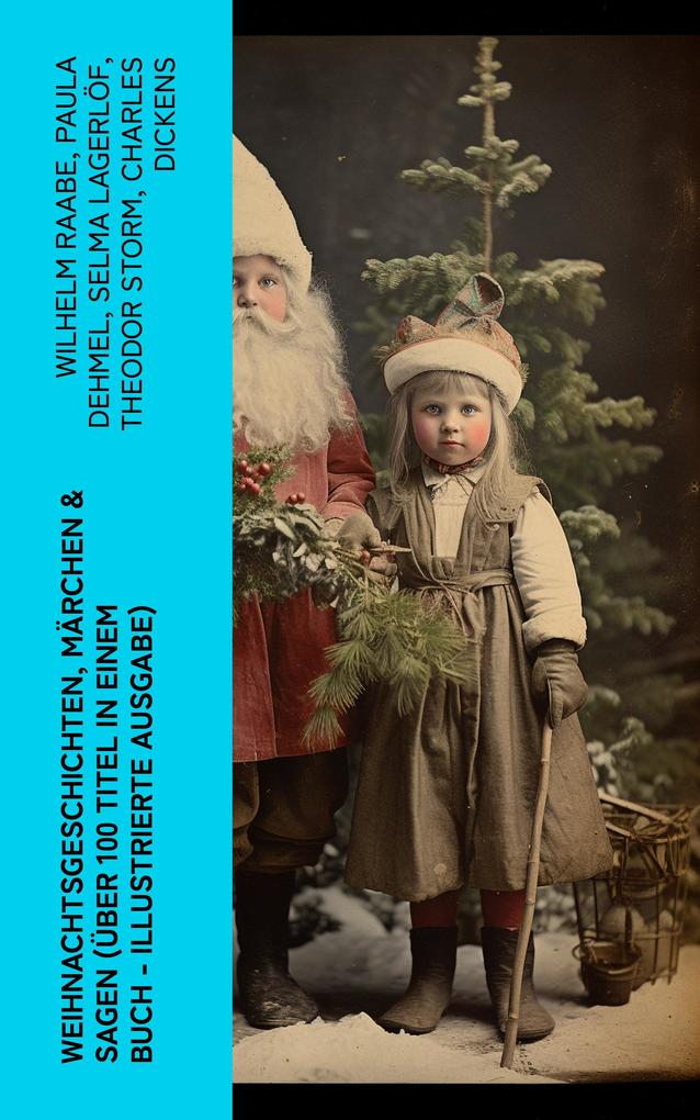 Weihnachtsgeschichten Märchen & Sagen (Über 100 Titel in einem Buch - Illustrierte Ausgabe)