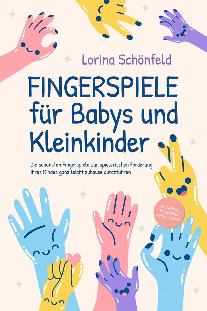 Fingerspiele für Babys und Kleinkinder: Die schönsten Fingerspiele zur spielerischen Förderung Ihres Kindes ganz leicht zuhause durchführen -inkl. Fingerreime Mitmachlieder und Gute-Nacht-Geschichten