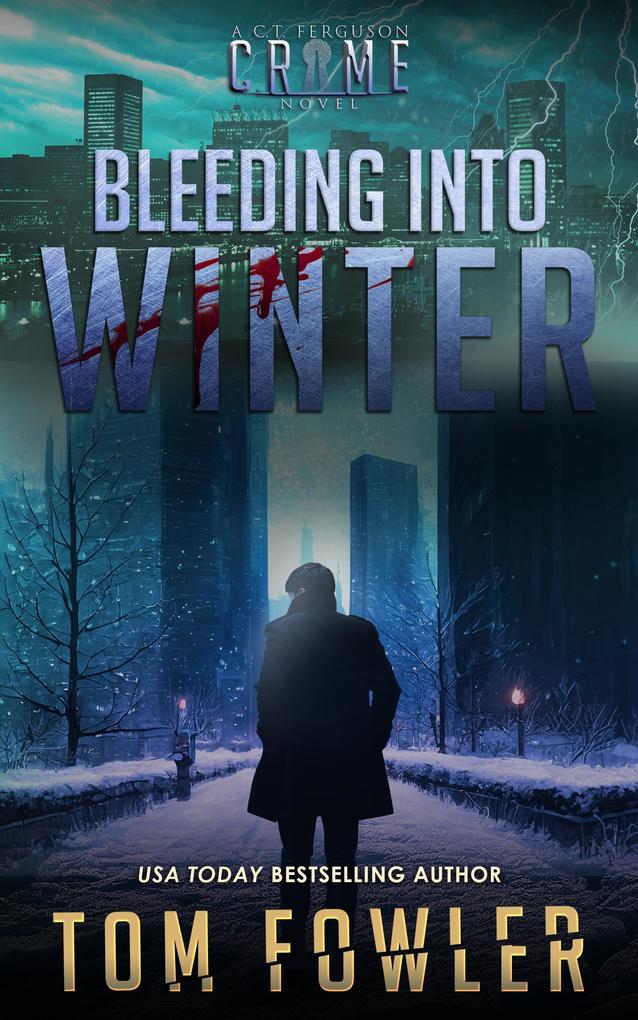 Bleeding into Winter: A C.T. Ferguson Crime Novel (The C.T. Ferguson Crime Collections #16)