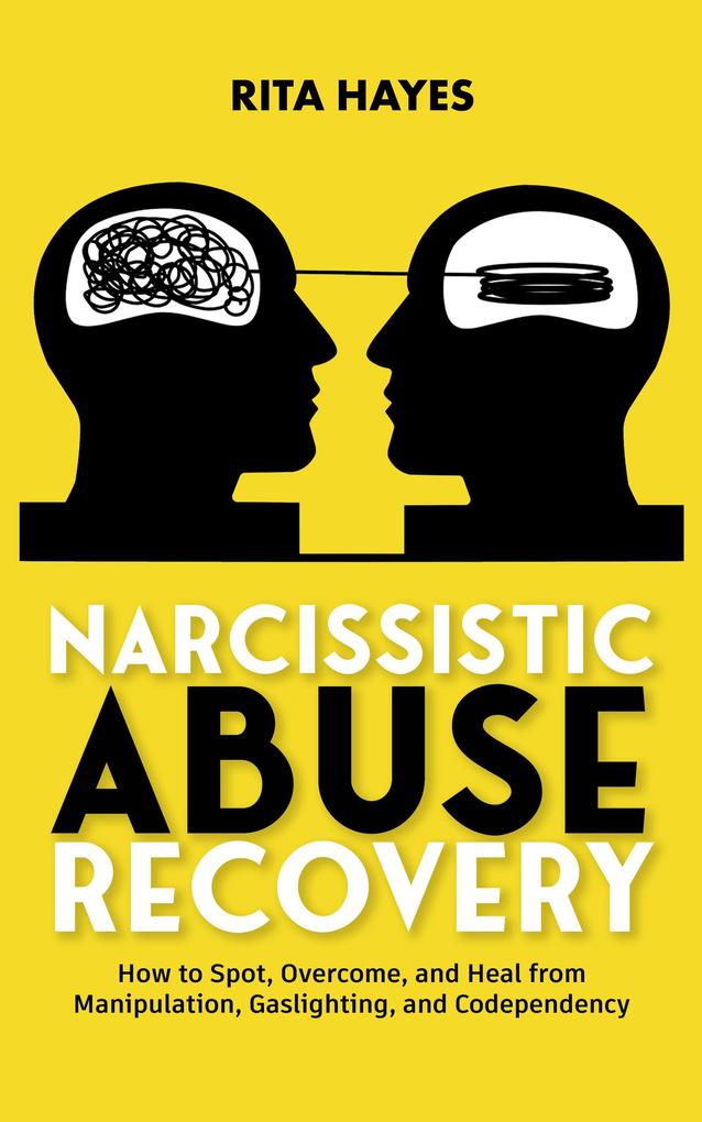 Narcissistic Abuse Recovery: How to Spot Overcome and Heal from Manipulation Gaslighting and Codependency (Healthy Relationships #3)