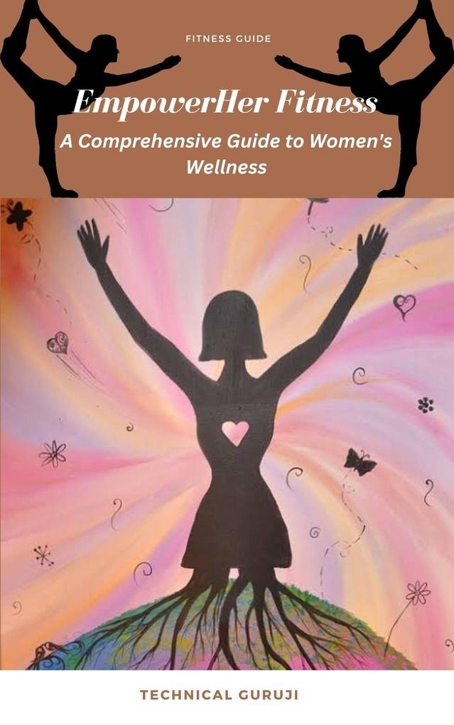 EmpowerHer Fitness: A Comprehensive Guide to Women‘s Wellness