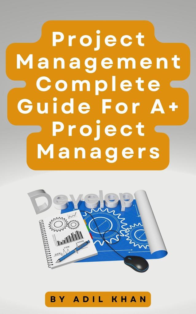Project Management - Complete Guide For A+ Project Managers