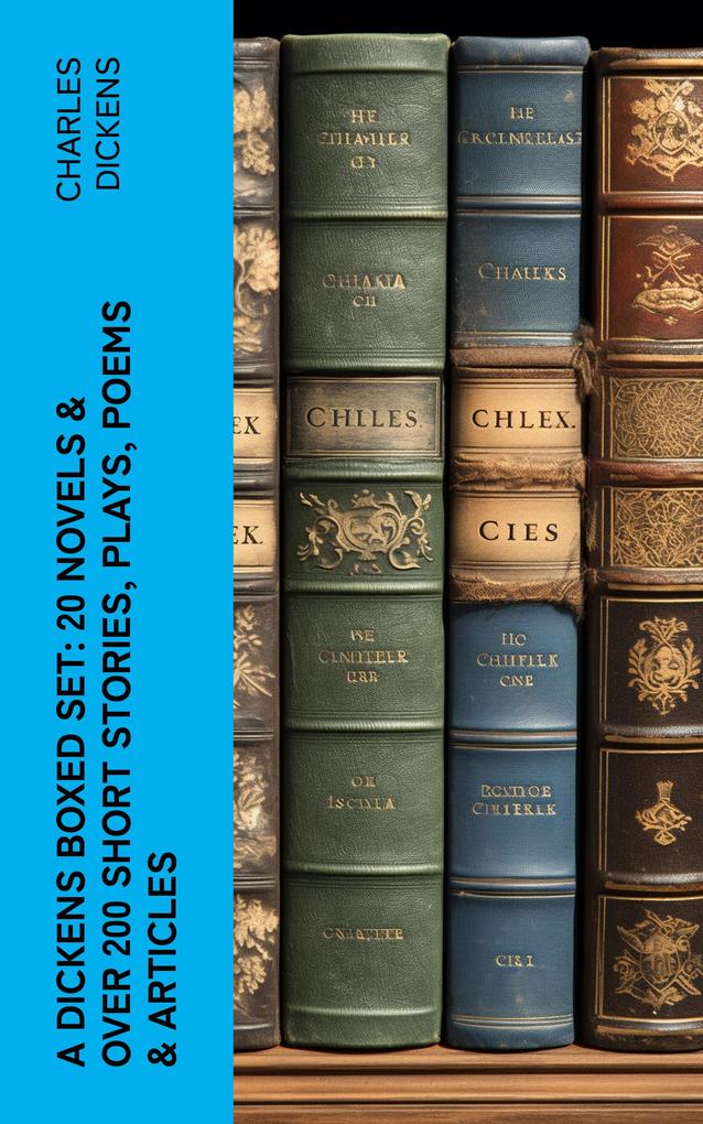 A Dickens Boxed Set: 20 Novels & Over 200 Short Stories Plays Poems & Articles