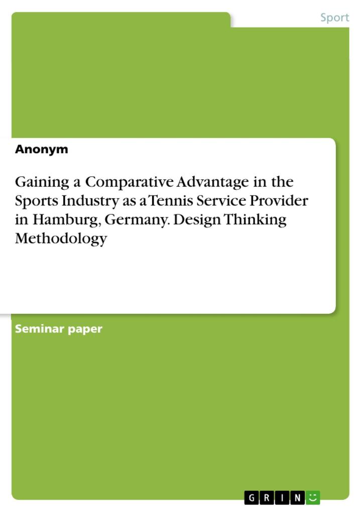 Gaining a Comparative Advantage in the Sports Industry as a Tennis Service Provider in Hamburg Germany.  Thinking Methodology