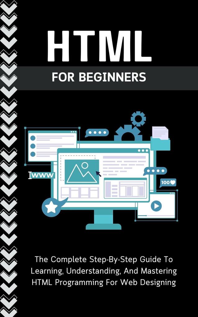 Html For Beginners: The Complete Step-By-Step Guide To Learning Understanding And Mastering HTML Programming For Web ing
