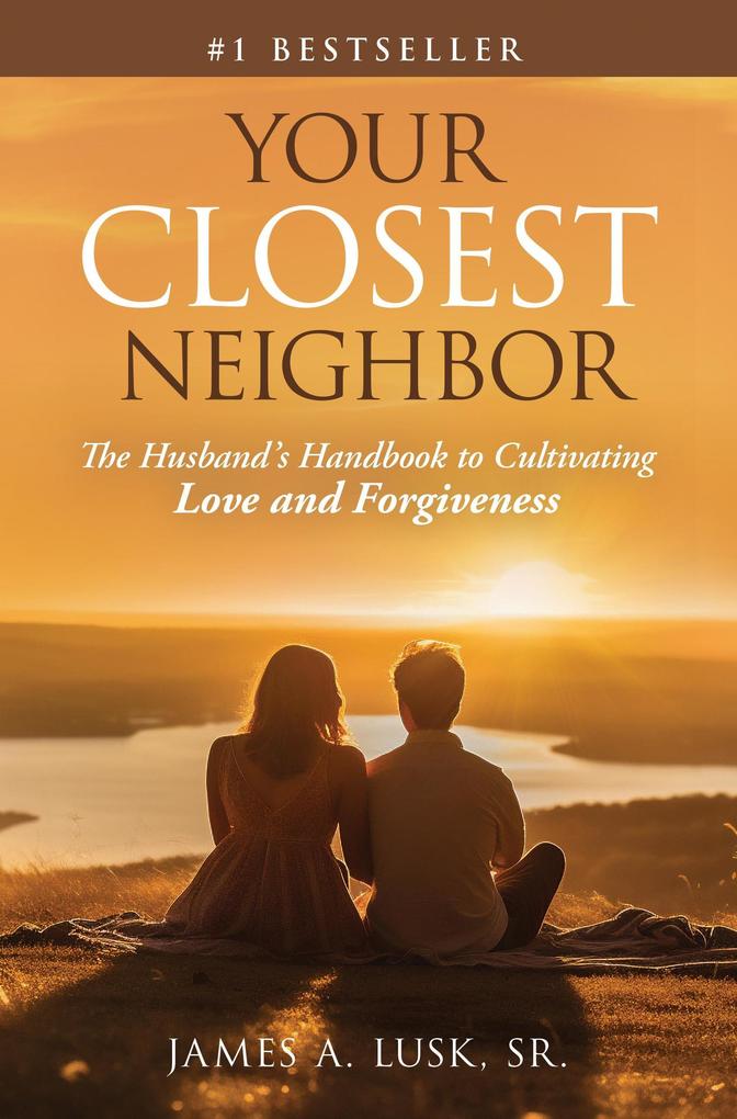 Your Closest Neighbor: The Husband‘s Handbook to Cultivating Love and Forgiveness