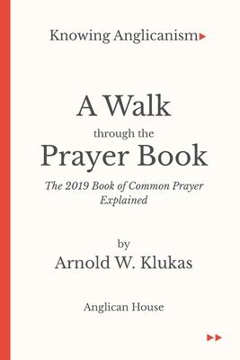 Knowing Anglicanism - A Walk Through the Prayer Book - The 2019 Book of Common Prayer Explained