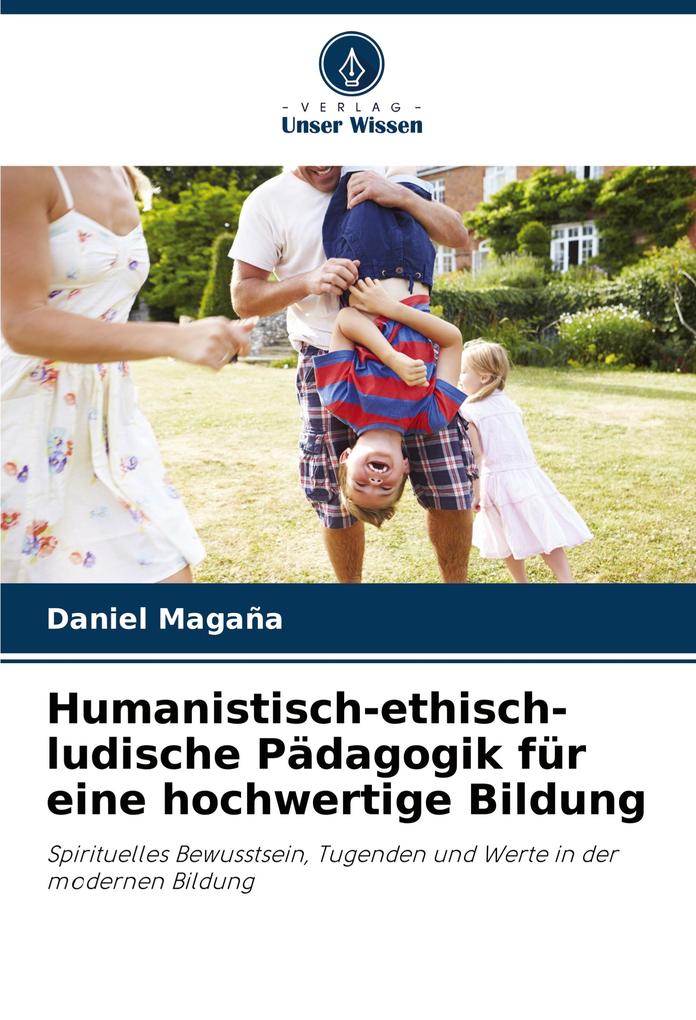 Humanistisch-ethisch-ludische Pädagogik für eine hochwertige Bildung