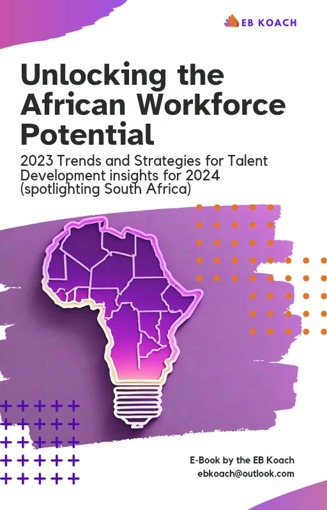 Unlocking the African Workforce Potential: 2023 Trends and Strategies for Talent Development Insights for 2024 (Spotlighting South Africa)