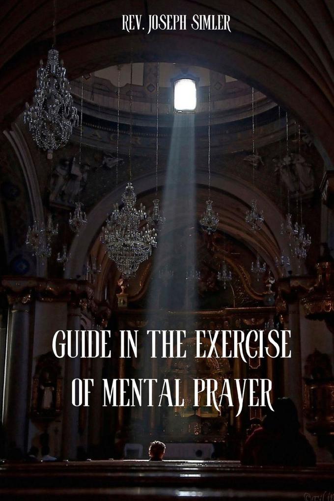 GUIDE IN THE EXERCISE OF MENTAL PRAYER
