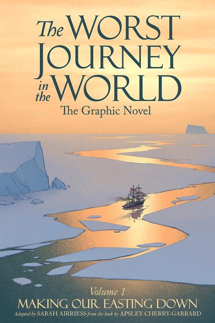 The Worst Journey in the World Volume 1: Making Our Easting Down