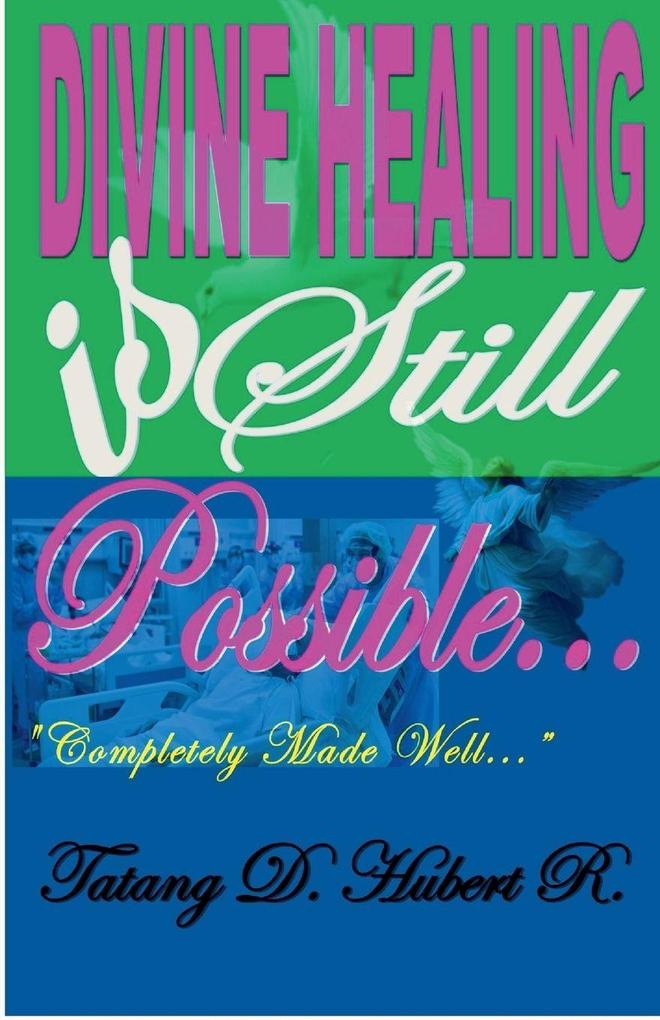 Divine Healing Is Still Possible..