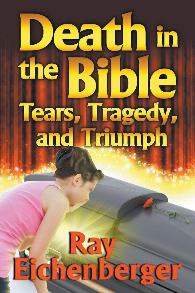 Death in the Bible- Tears Tragedy and Triumph