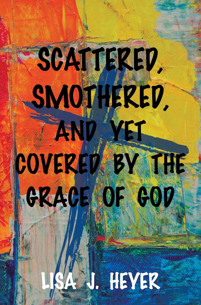 Scattered Smothered and Yet Covered By the Grace of God
