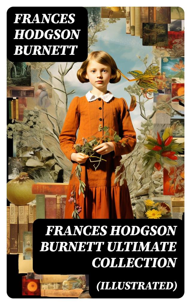 FRANCES HODGSON BURNETT Ultimate Collection (Illustrated)