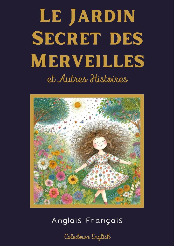 Le Jardin Secret des Merveilles et Autres Histoires: Anglais-Français