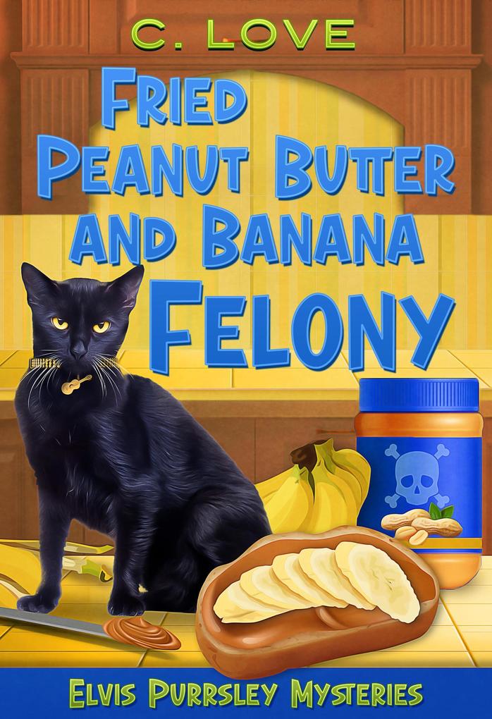 Fried Peanut Butter and Banana Felony (Elvis Purrsley Mysteries #2)