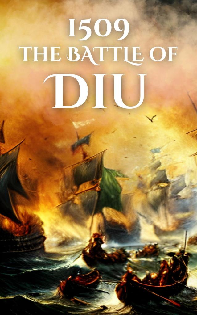 1509: The Battle of Diu (Epic Battles of History)