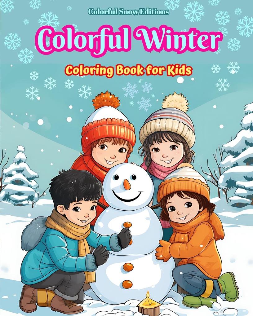 Colorful Winter Coloring Book for Kids Joyful Images of Christmas Scenes Snowy Days Cute Friends and Much More