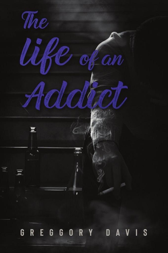 THE LIFE OF AN ADDICT