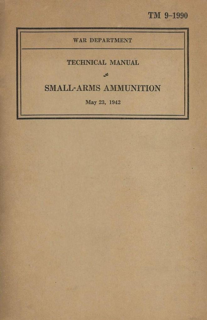 US Army Technical Manual Small-Arms Ammunition TM 9-1990 Dated May 23 1942